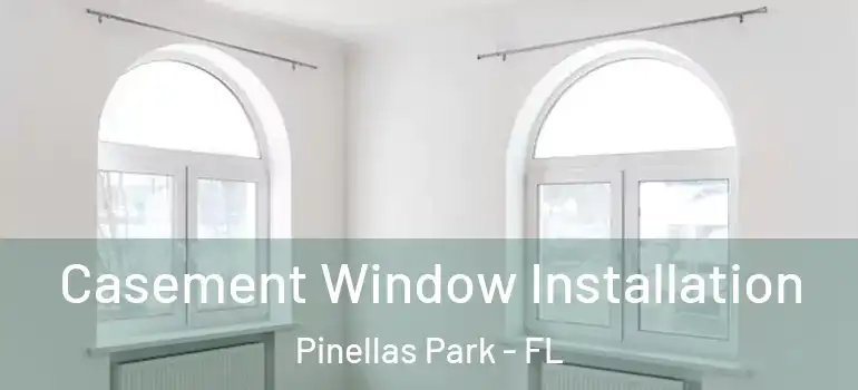  Casement Window Installation Pinellas Park - FL