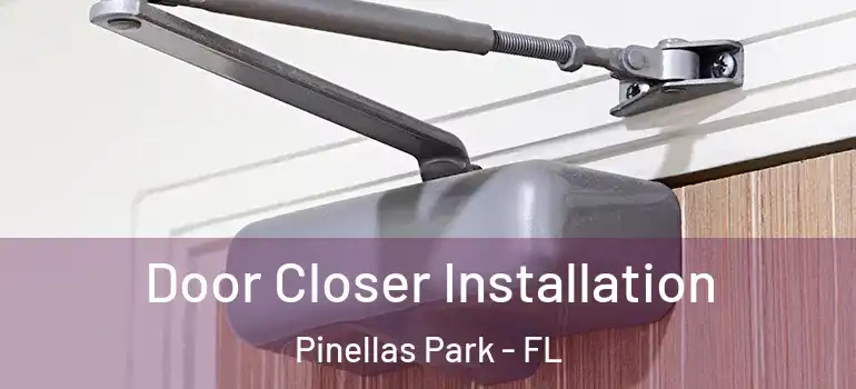  Door Closer Installation Pinellas Park - FL