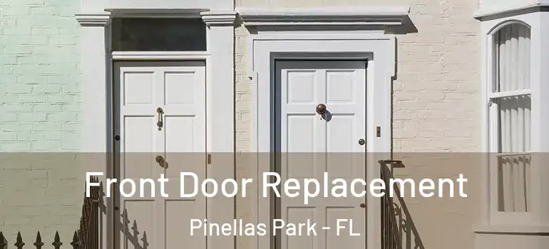  Front Door Replacement Pinellas Park - FL