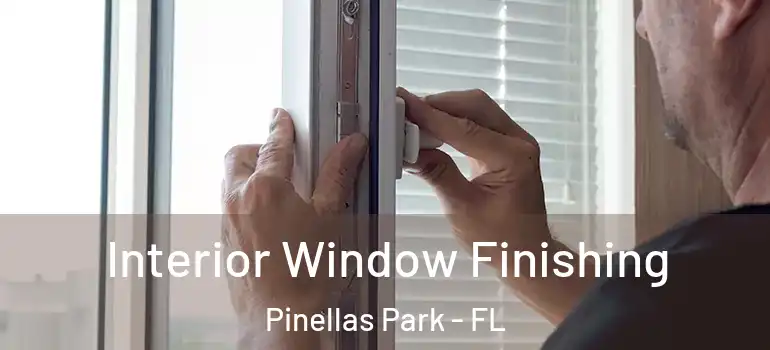  Interior Window Finishing Pinellas Park - FL