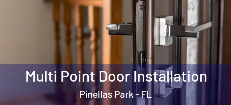  Multi Point Door Installation Pinellas Park - FL