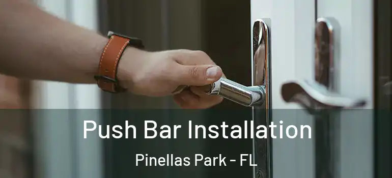  Push Bar Installation Pinellas Park - FL