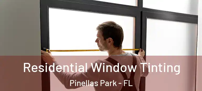  Residential Window Tinting Pinellas Park - FL
