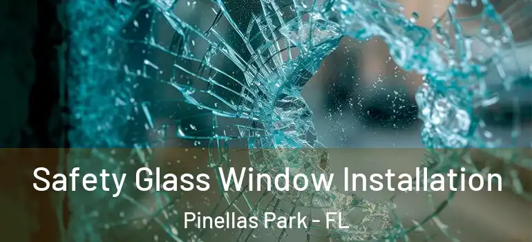  Safety Glass Window Installation Pinellas Park - FL