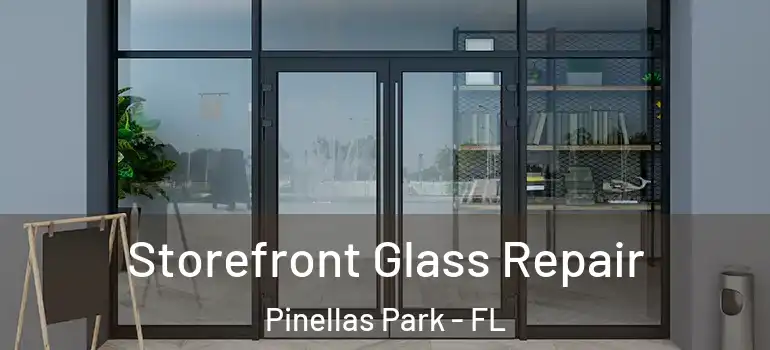  Storefront Glass Repair Pinellas Park - FL