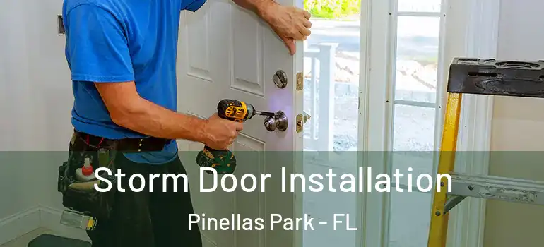  Storm Door Installation Pinellas Park - FL
