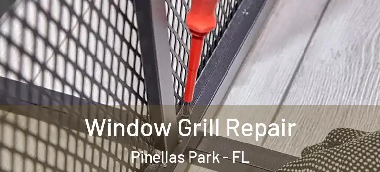  Window Grill Repair Pinellas Park - FL