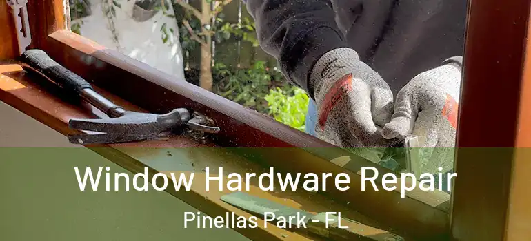  Window Hardware Repair Pinellas Park - FL