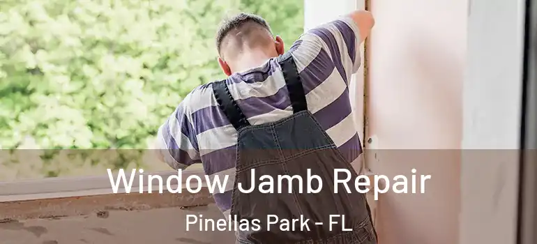  Window Jamb Repair Pinellas Park - FL