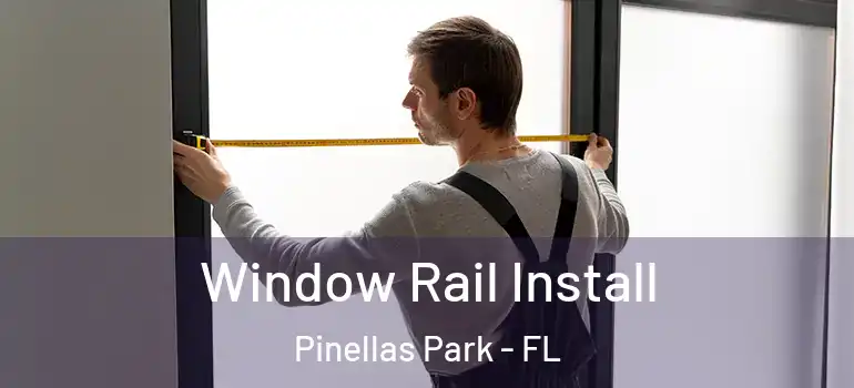  Window Rail Install Pinellas Park - FL